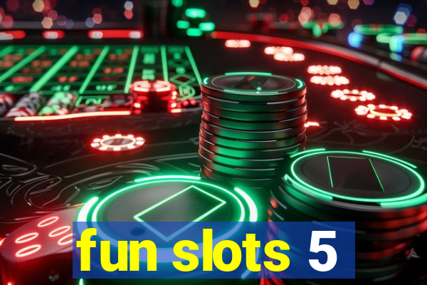 fun slots 5