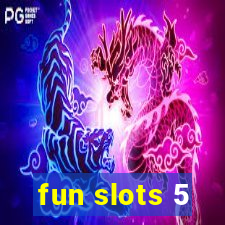 fun slots 5