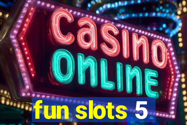 fun slots 5