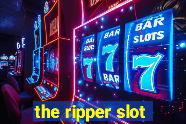 the ripper slot