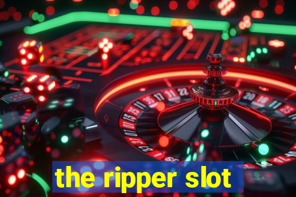 the ripper slot