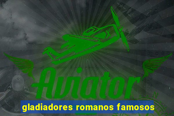 gladiadores romanos famosos