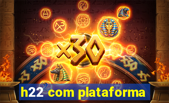 h22 com plataforma