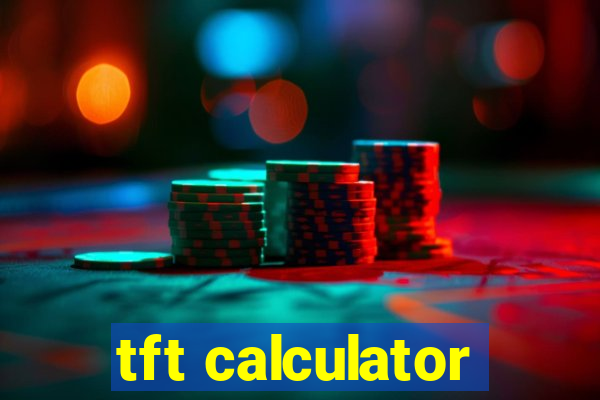 tft calculator