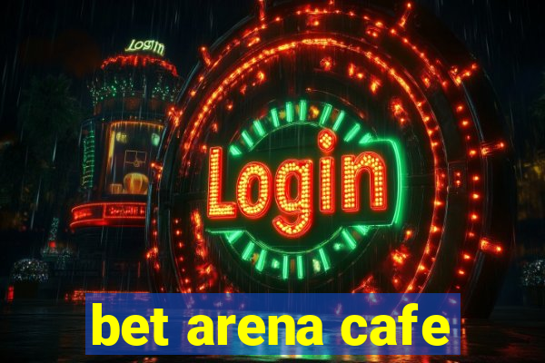 bet arena cafe