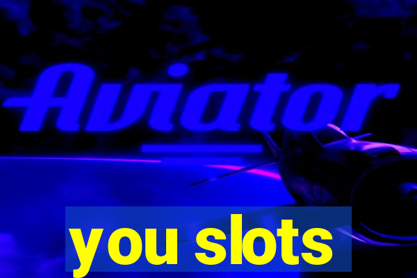 you slots