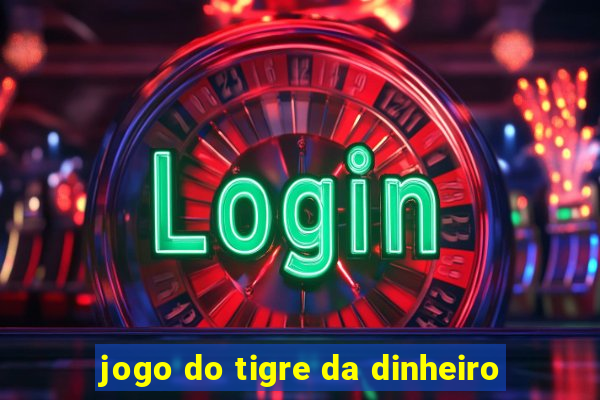 jogo do tigre da dinheiro