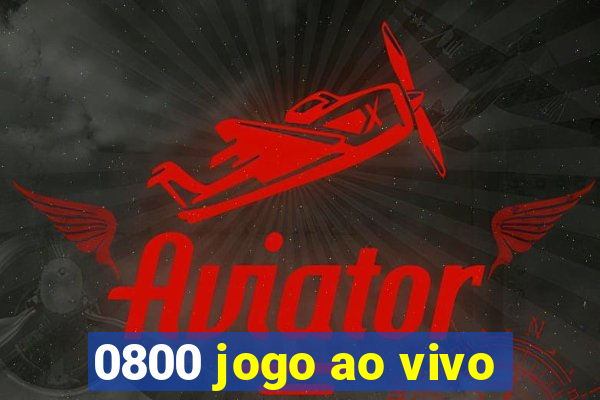 0800 jogo ao vivo