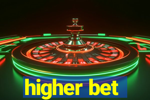 higher bet