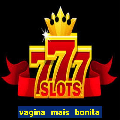 vagina mais bonita do brasil