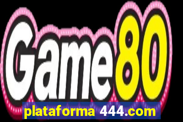 plataforma 444.com