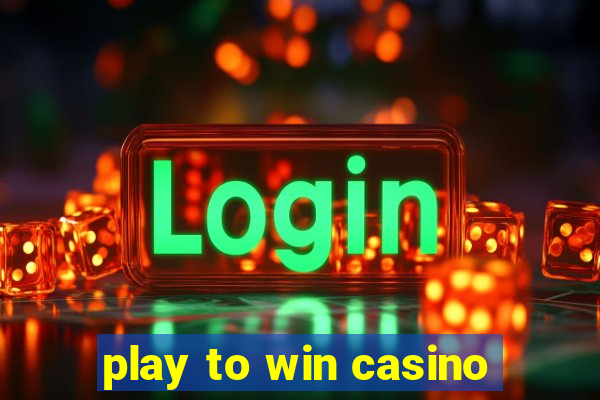 play to win casino