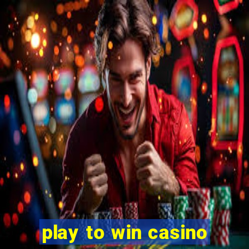 play to win casino