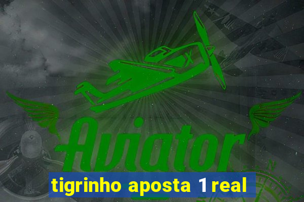 tigrinho aposta 1 real