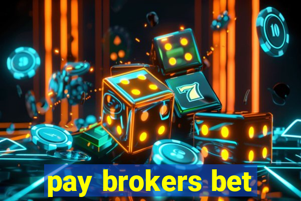 pay brokers bet