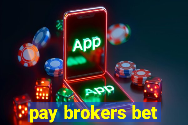 pay brokers bet