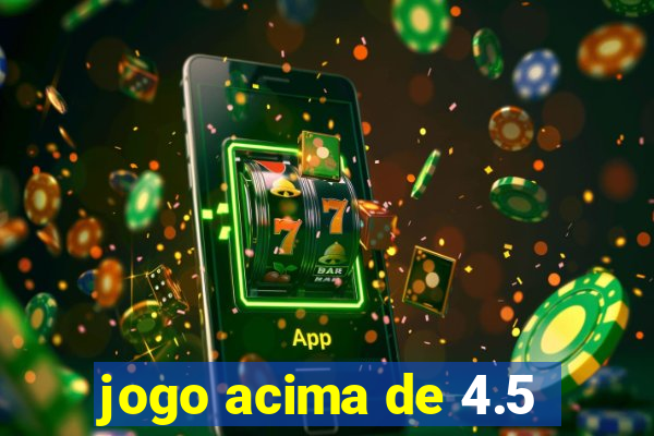 jogo acima de 4.5