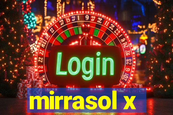 mirrasol x