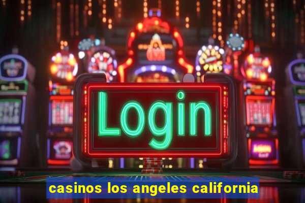 casinos los angeles california