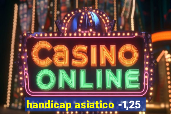 handicap asiatico -1,25