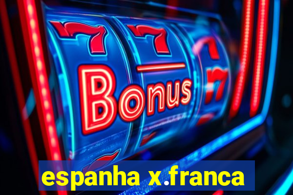 espanha x.franca