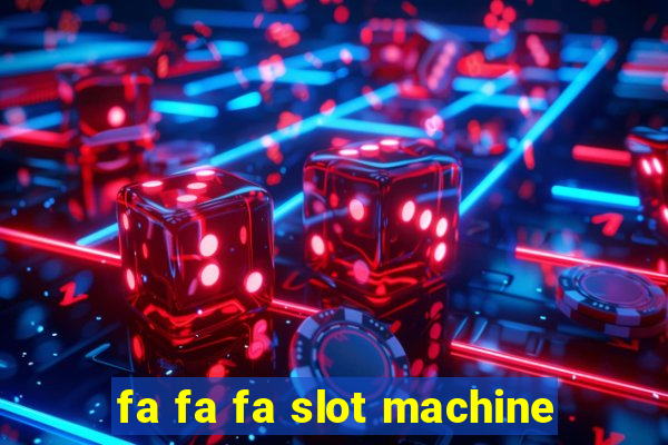 fa fa fa slot machine