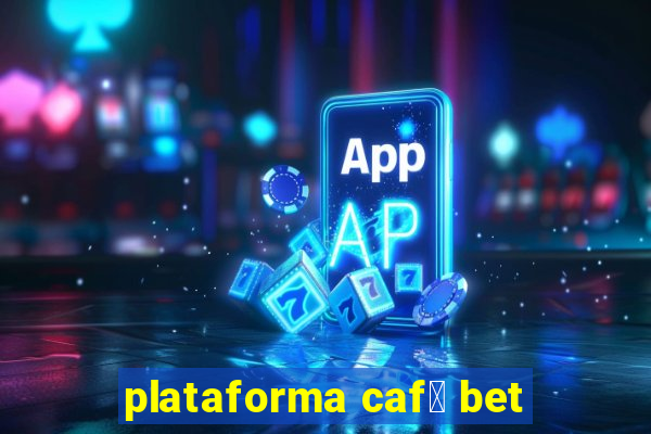 plataforma caf茅 bet