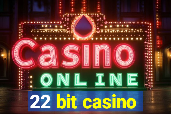 22 bit casino