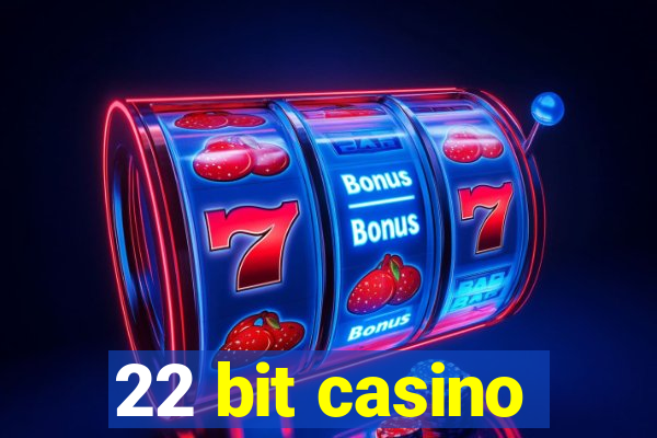 22 bit casino