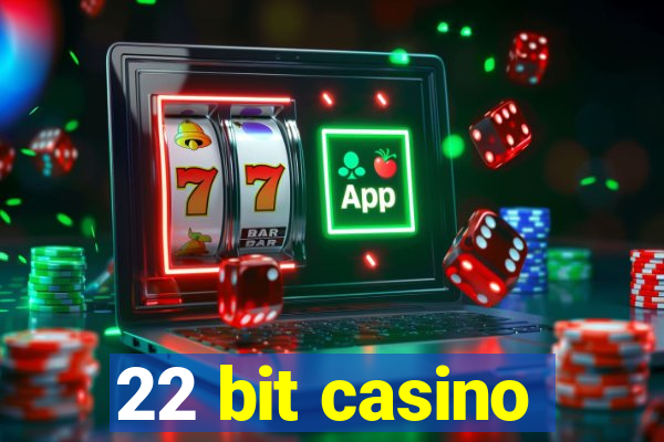 22 bit casino