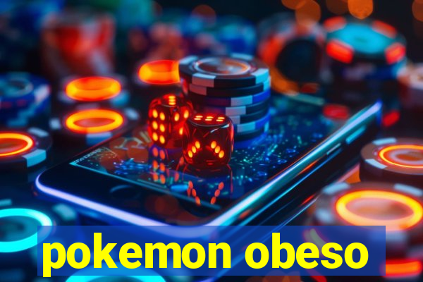 pokemon obeso