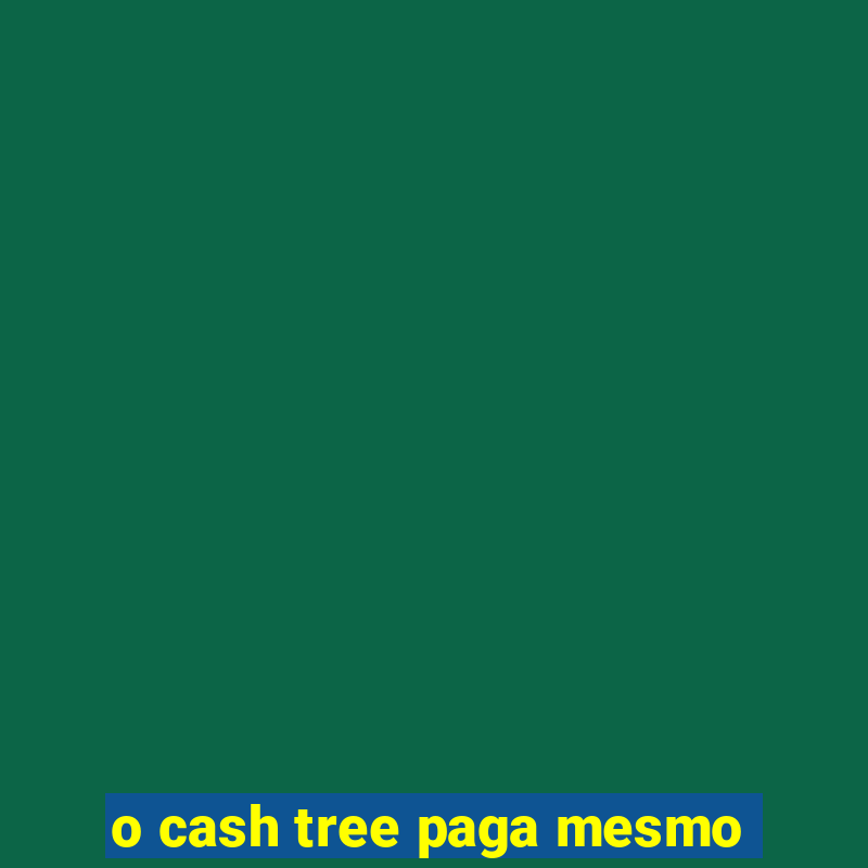 o cash tree paga mesmo