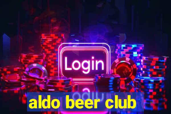 aldo beer club