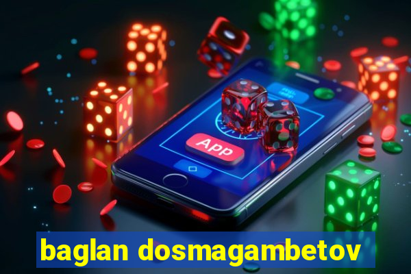 baglan dosmagambetov