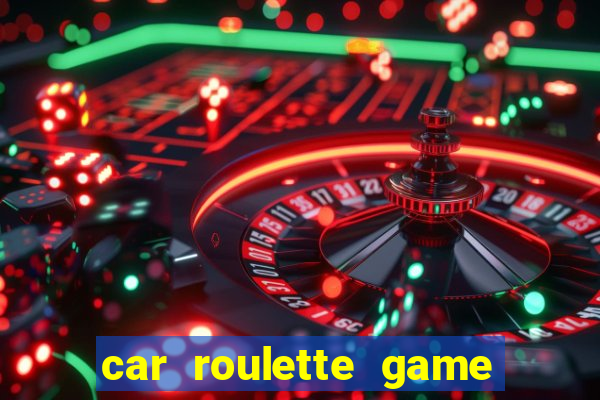 car roulette game real money