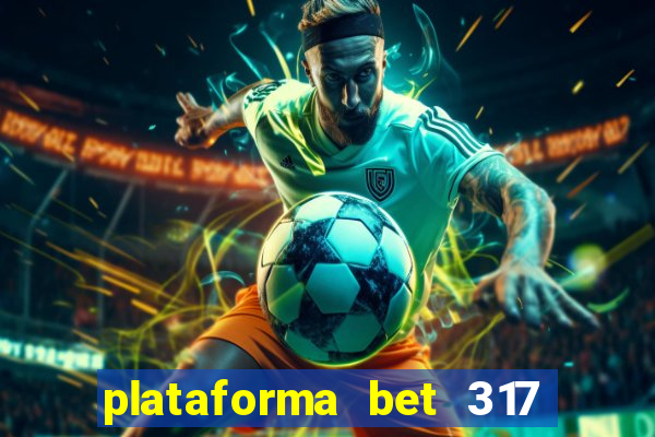 plataforma bet 317 é confiável