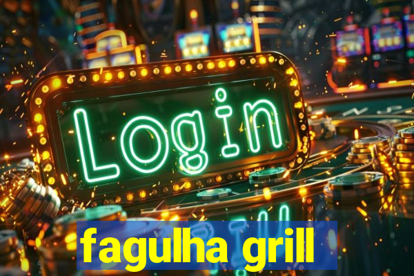 fagulha grill