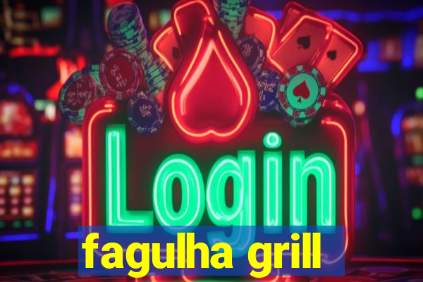 fagulha grill