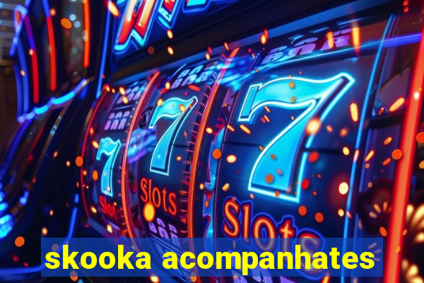 skooka acompanhates