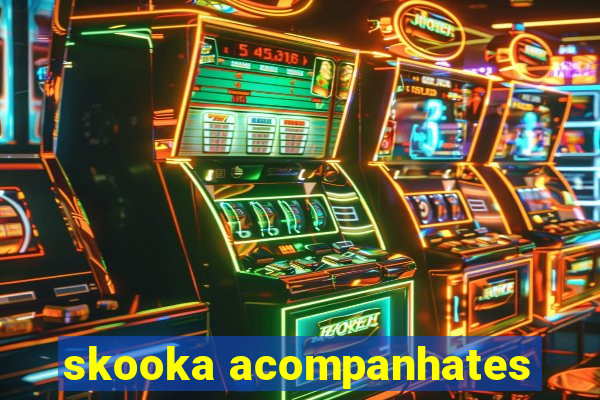 skooka acompanhates