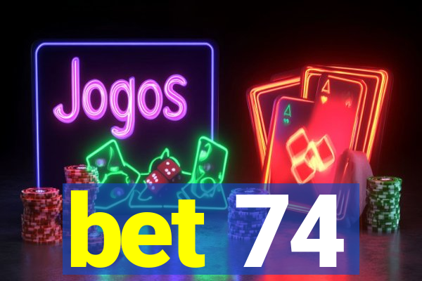 bet 74