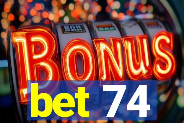 bet 74