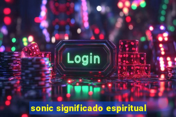 sonic significado espiritual