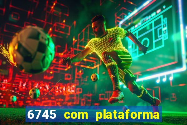 6745 com plataforma de jogos