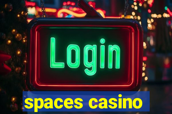 spaces casino