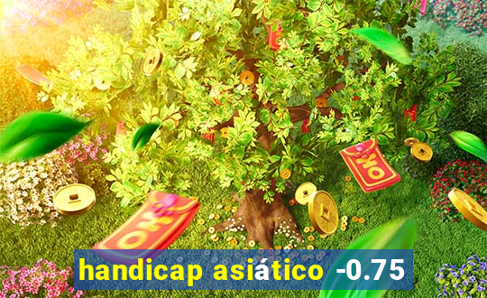 handicap asiático -0.75