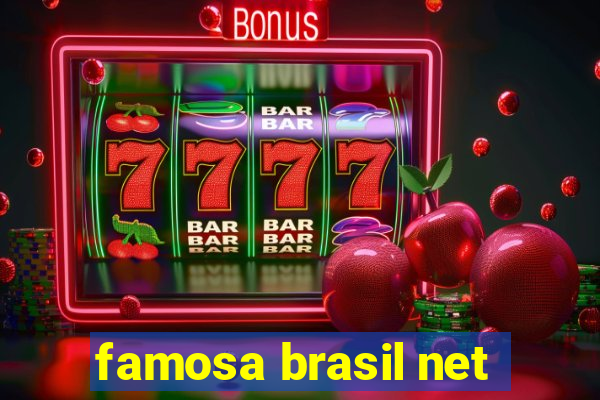 famosa brasil net