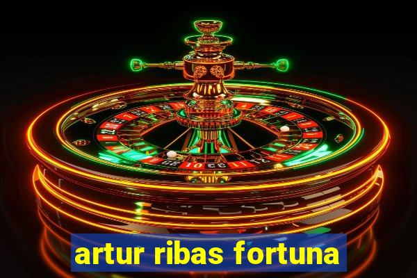 artur ribas fortuna