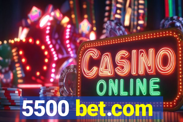 5500 bet.com