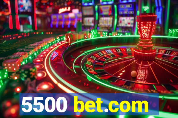 5500 bet.com